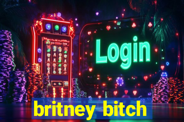 britney bitch